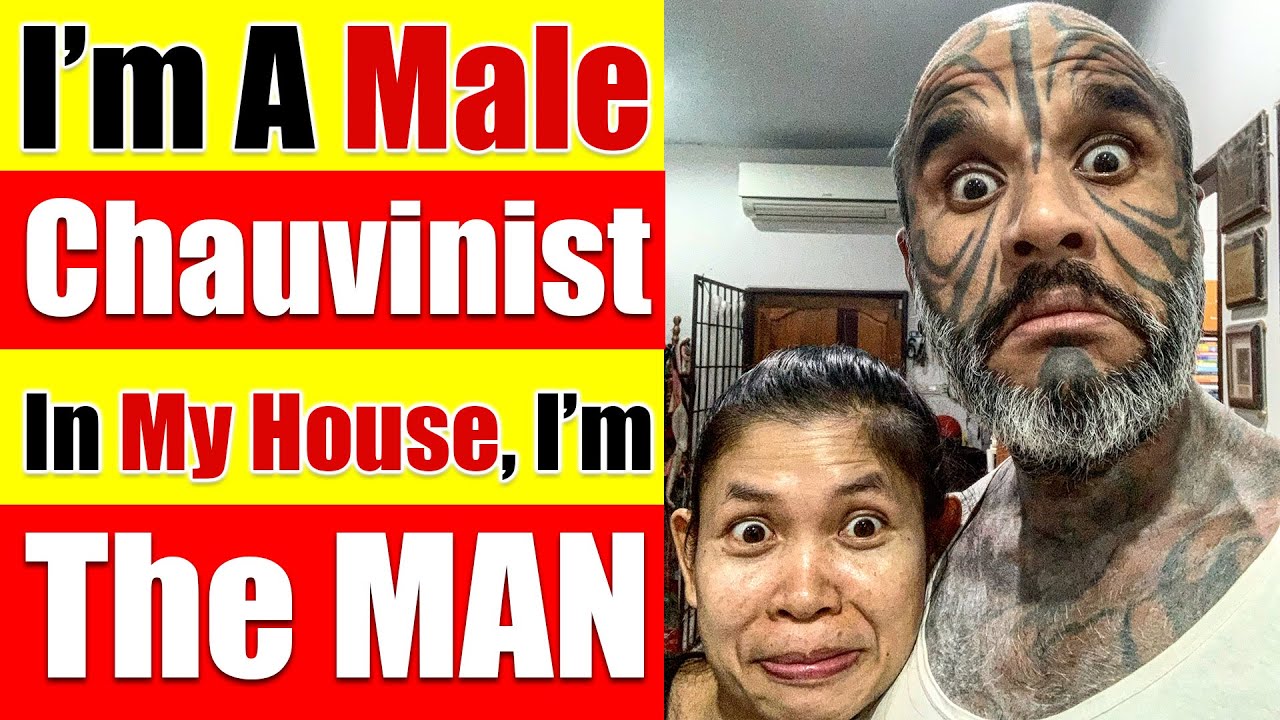 Why I'm A Male Chauvinist, The Man Of The House, The Boss Who Runs The Family - Video 4559