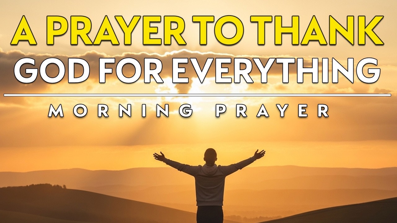 Thank you God for the seen and unseen blessings | Daily Morning Prayer To Thank God For Everything