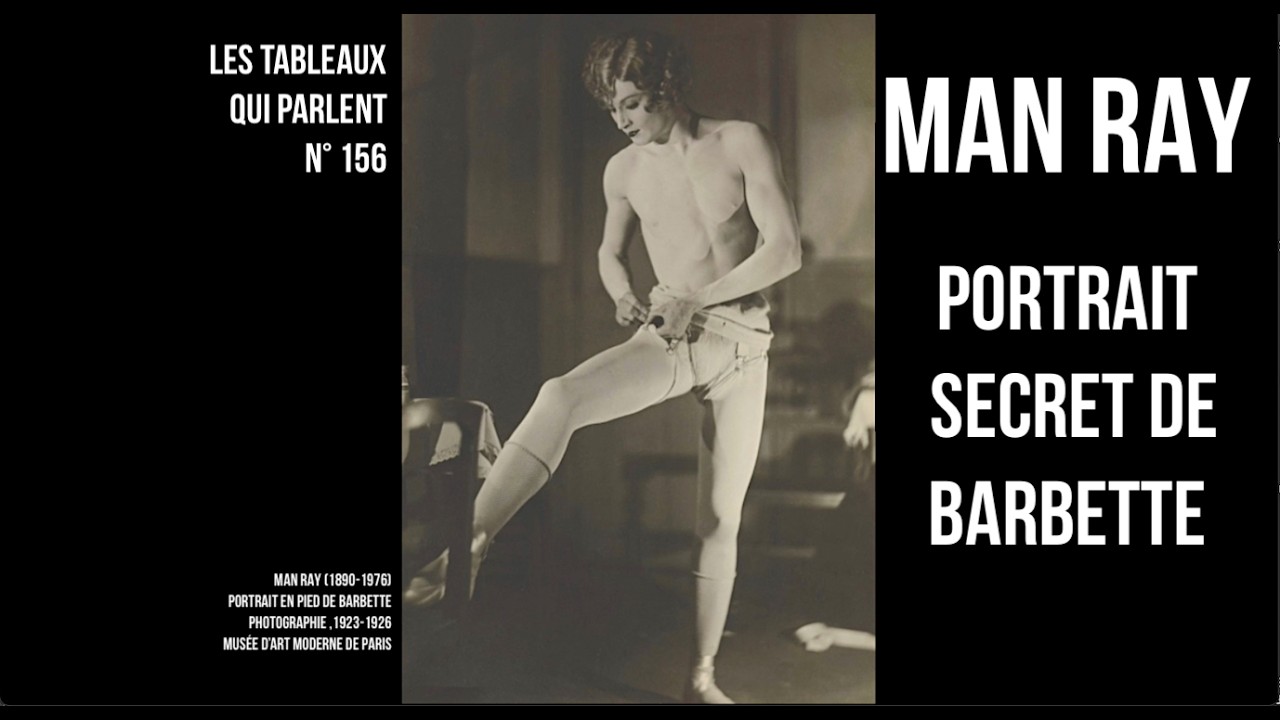LES TABLEAUX QUI PARLENT N°156 - Man Ray et ses photos interdites de Barbette.