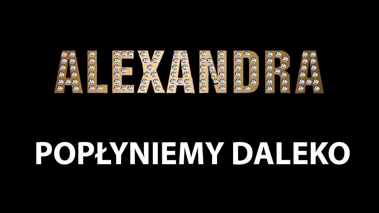 ALEXANDRA-POPŁYNIEMY DALEKO