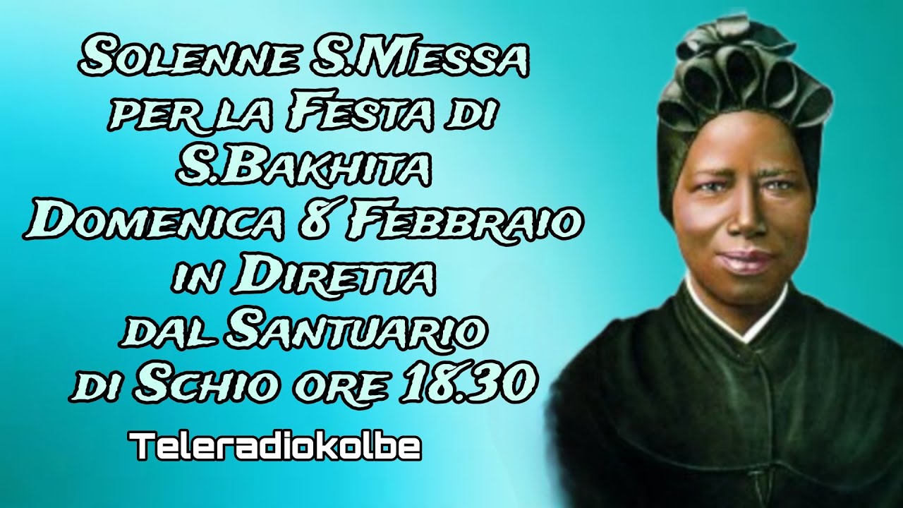 Solenne S.Messa per la Festa di S.Bakhita in diretta dal Santuario ore 18.30 [08/02/2026]
