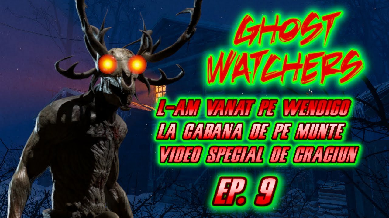 Ghost Watchers(L-am vânat pe Wendigo la cabana de pe munte)(Video special de Crăciun)EP.9 w/Anticul