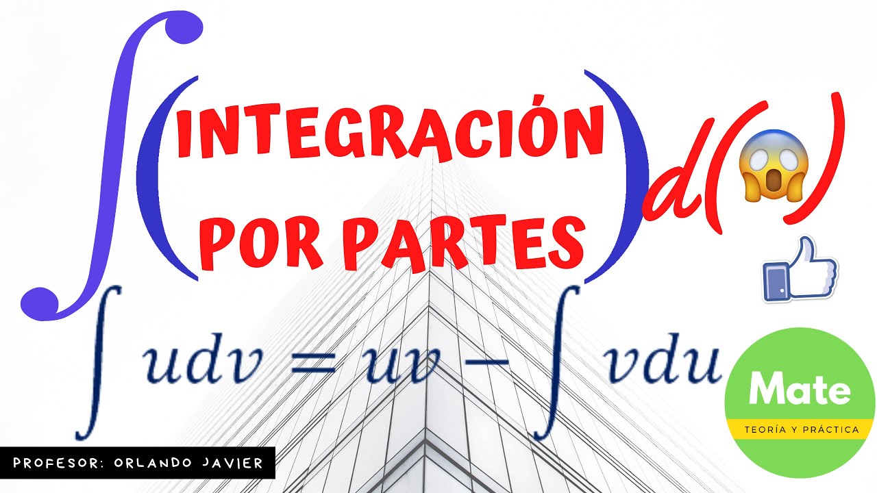 INTEGRACIÓN POR PARTES, DEDUCCIÓN Y EJEMPLOS