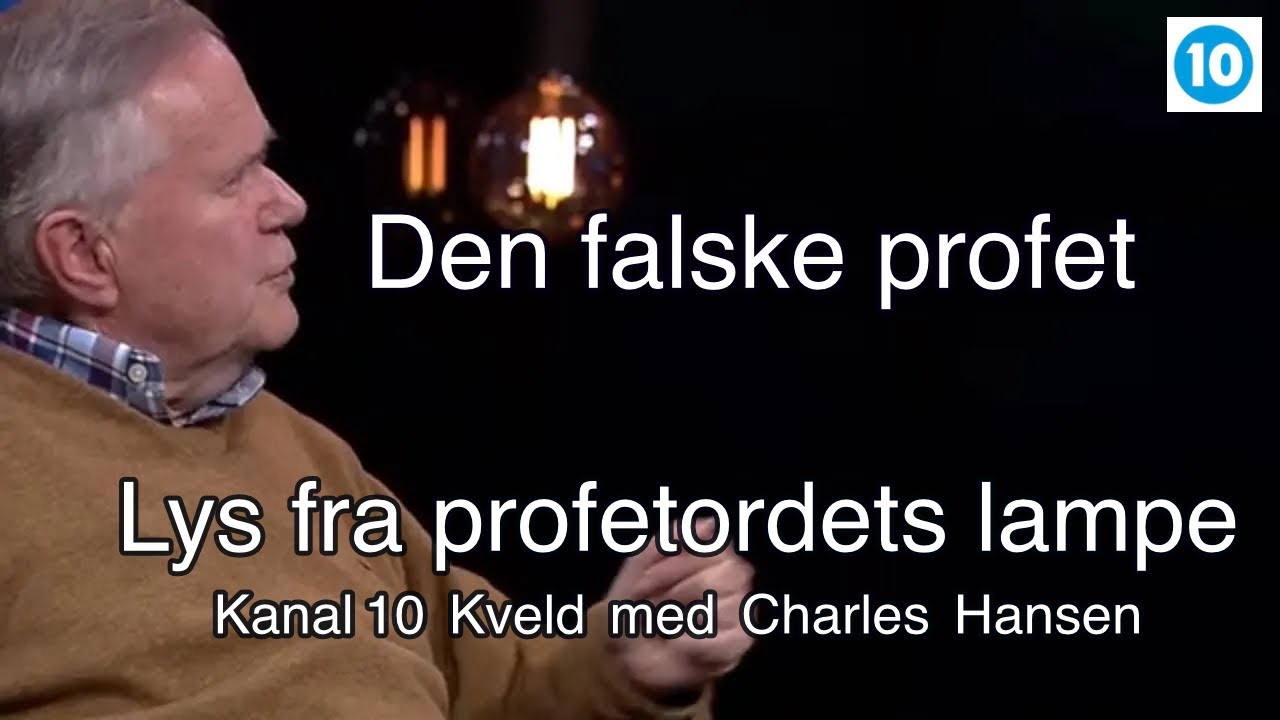 Kanal 10 Kveld | Den falske profet | Lys fra profetordets lampe ( Ep8 ) | Charles Hansen |