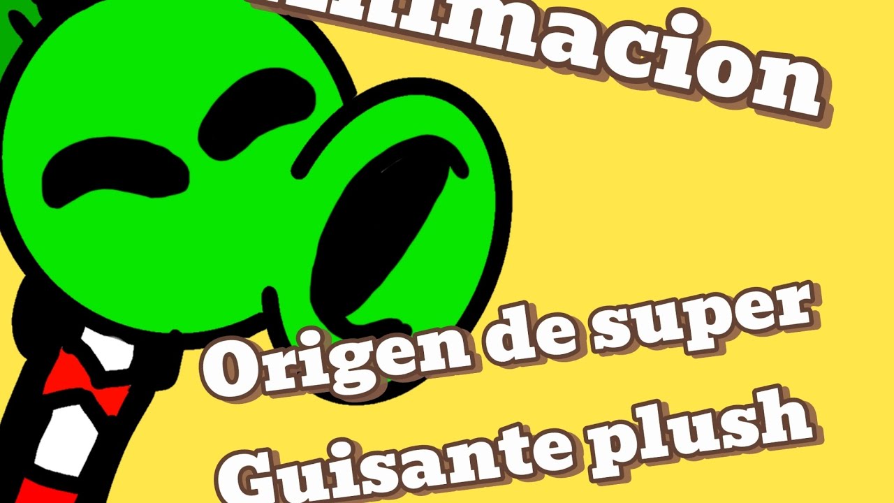 El origen de super guisante plush!! Animaci&oacute;n corta (primera animaci&oacute;n) /jochito plusher