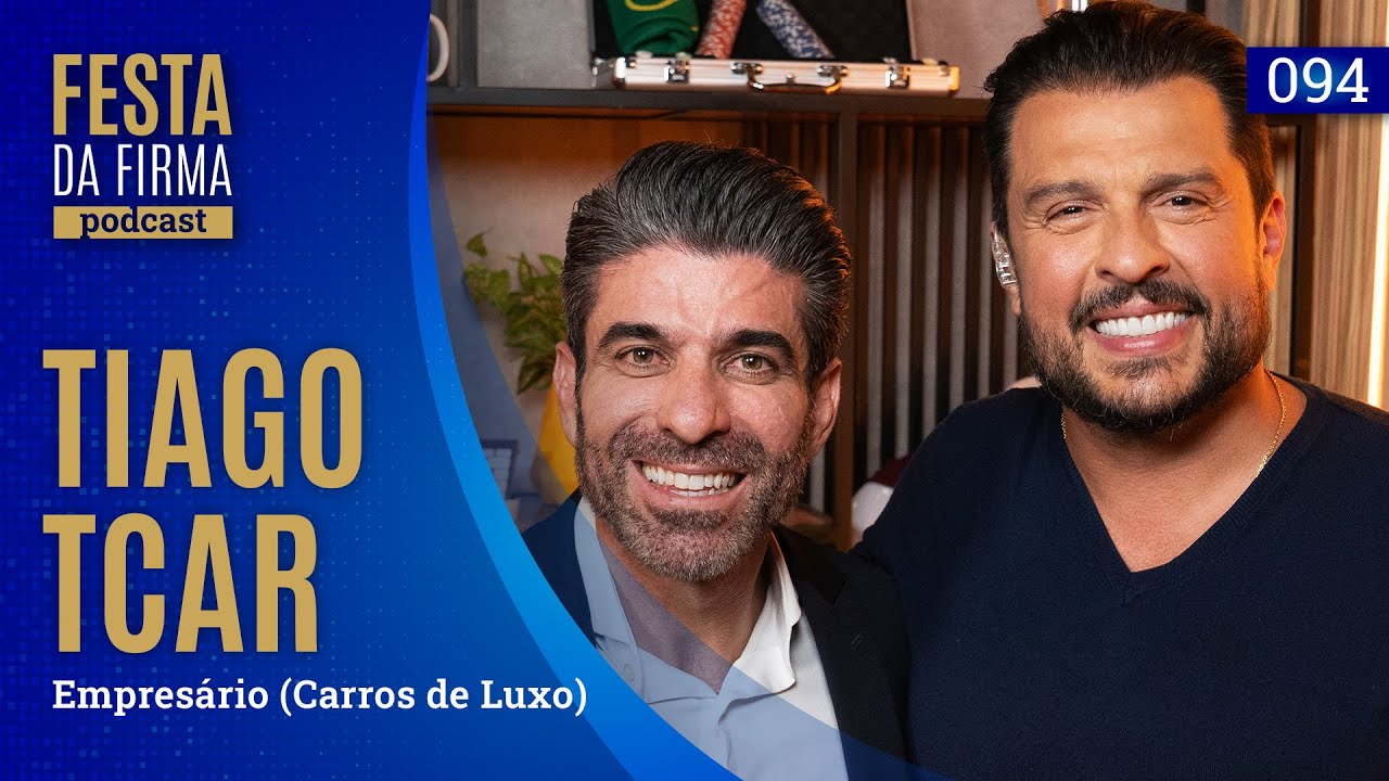 TIAGO TCAR | FESTA DA FIRMA PODCAST #094