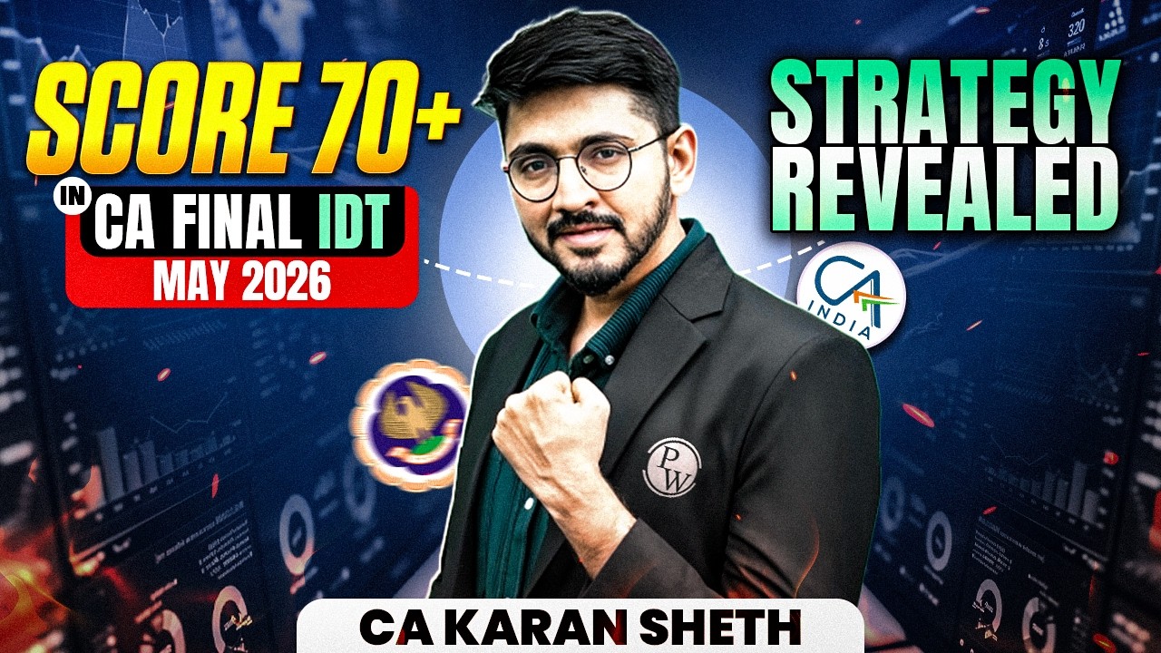 CA Final Aspirants Score 70+ in IDT– May 2026 Strategy Revealed By CA Karan Sheth