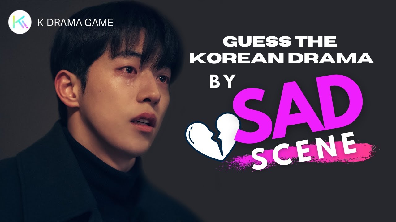 KDRAMA GAME I GUESS THE KOREAN DRAMA BY SAD SCENE