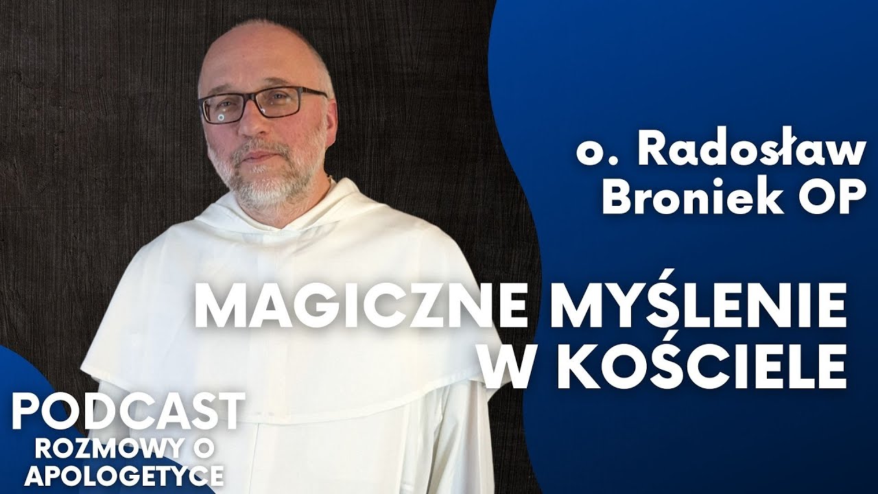 Czy Magia Istnieje? Magia a Wiara Chrześcijańska. O. Radosław Broniek OP [Rozmowy o apologetyce #56]