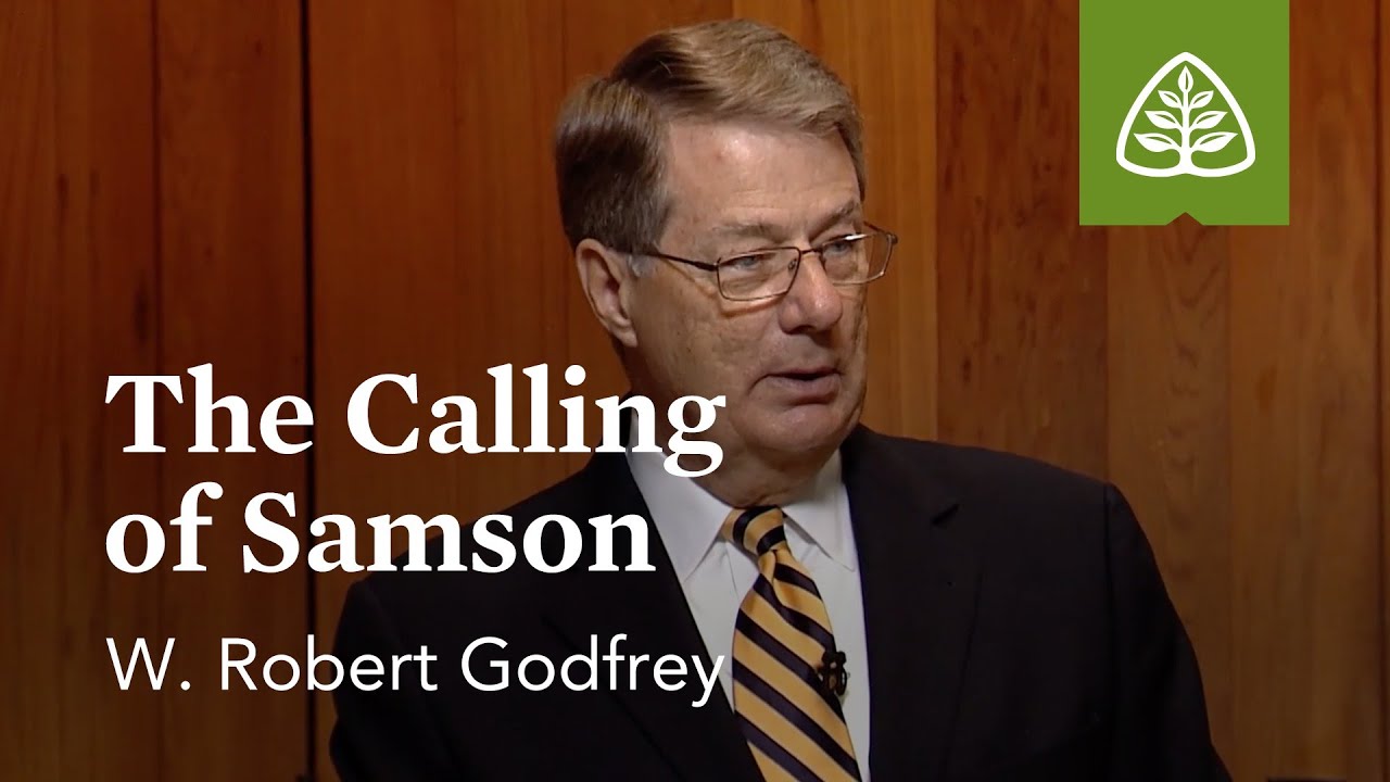 The Calling of Samson: The Life of Samson with W. Robert Godfrey