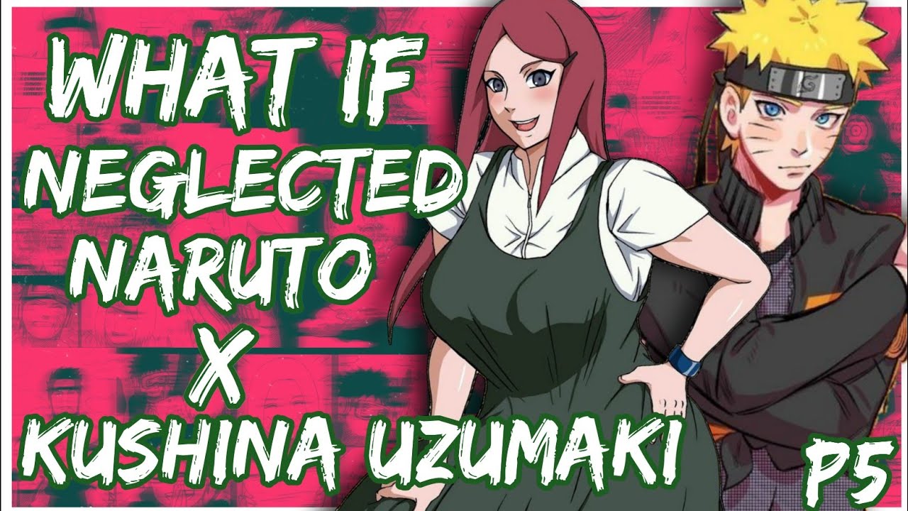 What if Neglected Naruto X Kushina Uzumaki | PART 5