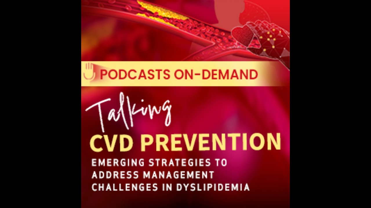 Episode 2 - Talking Cardiovascular Disease Prevention: Emerging Strategies to Address Management ...
