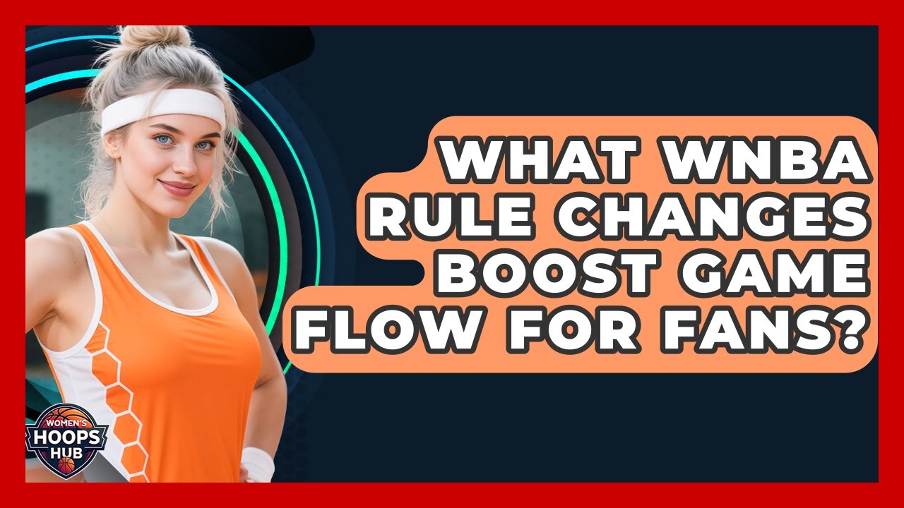 What WNBA Rule Changes Boost Game Flow For Fans? - Womens Hoops Hub