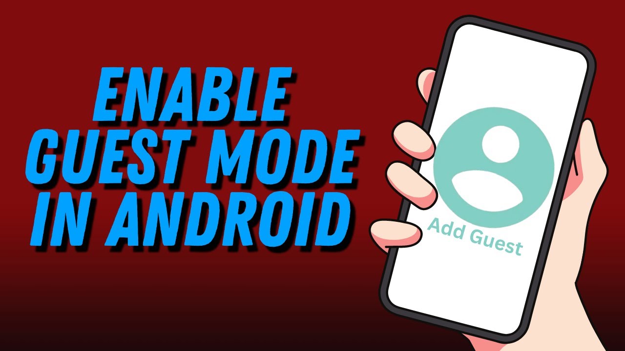How to Enable Guest Mode on Android: A Step-by-Step Guide
