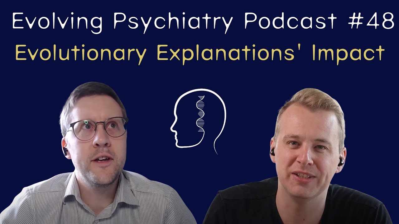 Evolutionary Explanations' Impact | Tom Carpenter | Evolving Psychiatry Podcast #48