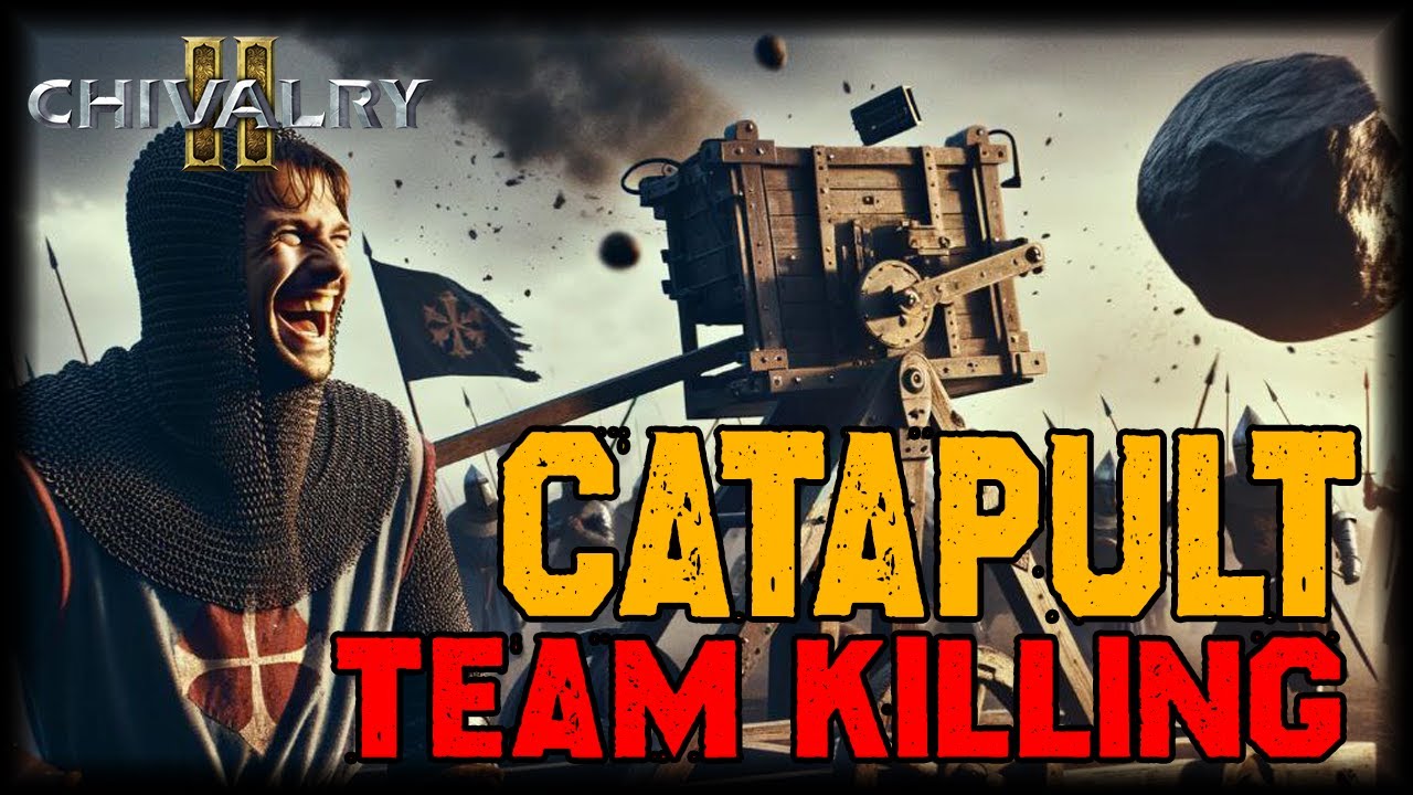 Catapult Team Killing on Chivalry 2