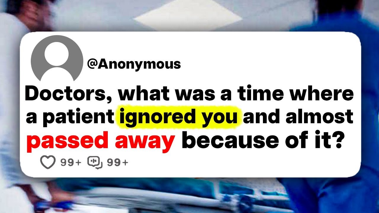 Doctors, what was a time where a patient ignored you and almost passed away because of it?