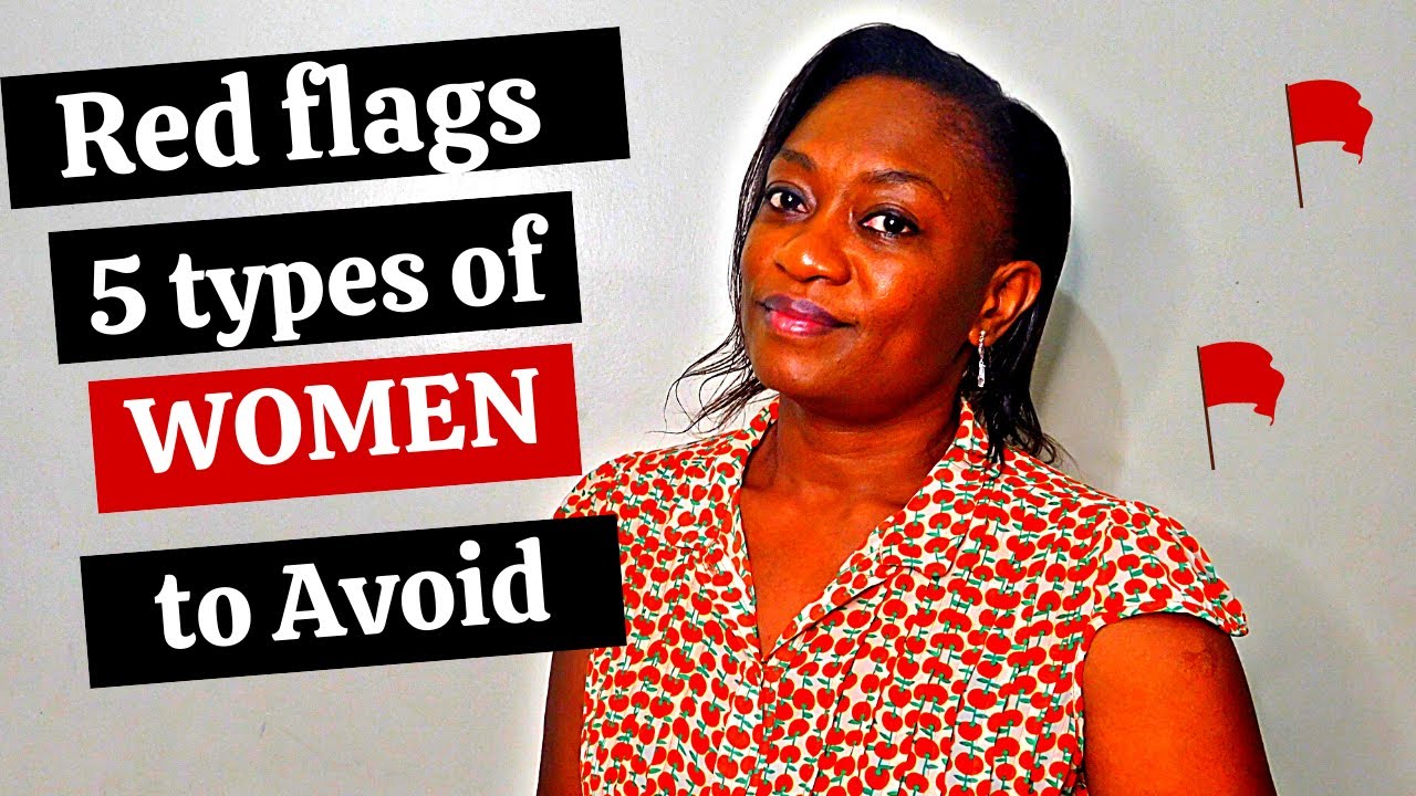 RED FLAGS - 5 TYPES OF WOMEN TO AVOID | The Dating Series