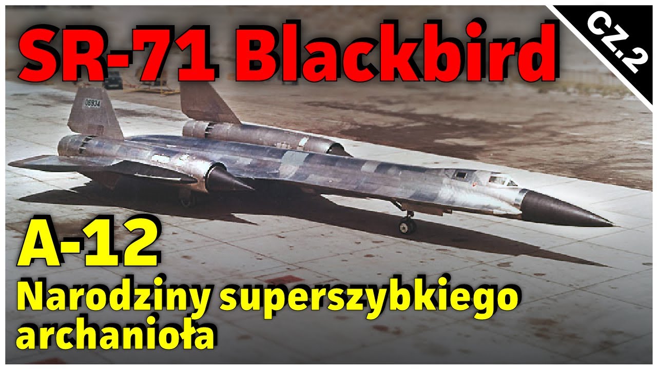SR-71 BLACKBIRD - CZ.2 A-12 Czyli Narodziny Superszybkiego Szpiegowskiego Archanioła w Bólach