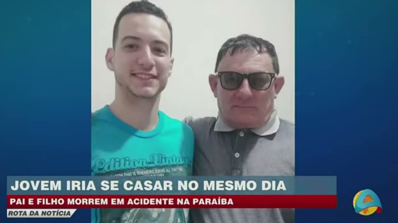 Rota da notícia - Acidente na Paraíba mata pai e filho no dia marcado para casamento do jovem