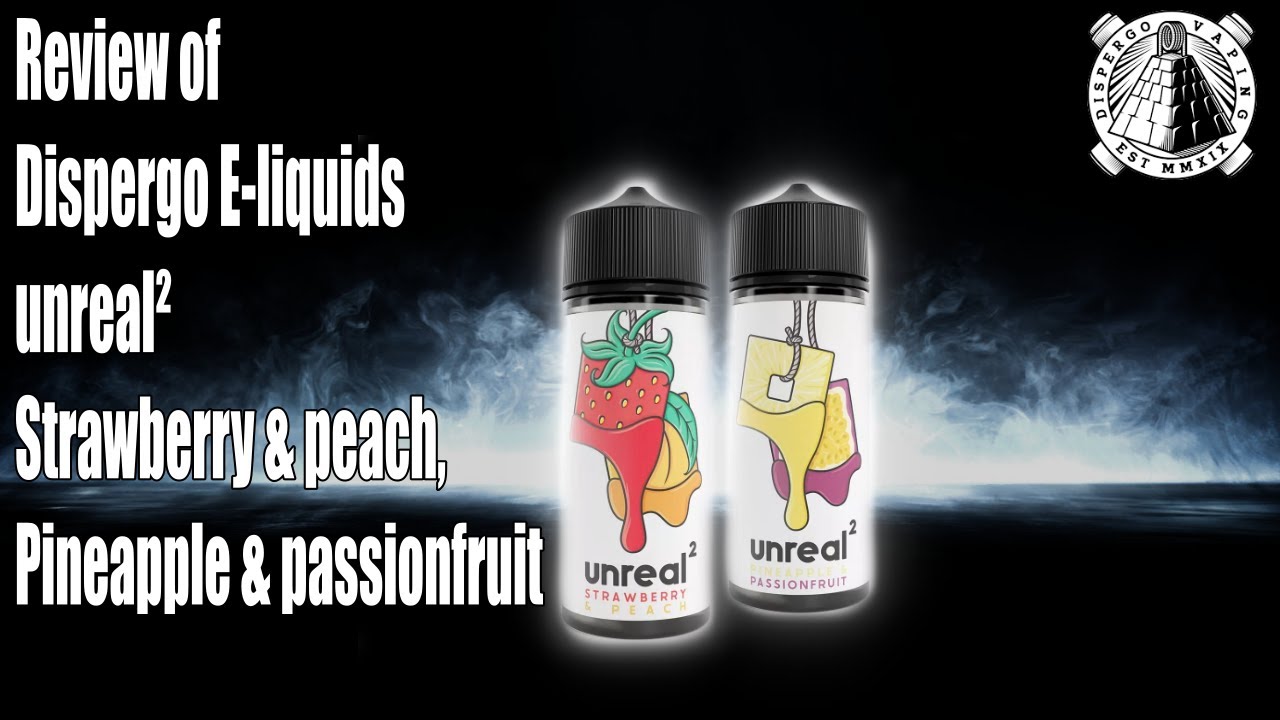Review of Dispergo new E-liquid line , unreal&sup2; Strawberry & Peach, Pineapple & Passionfruit
