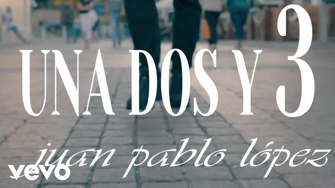 JUAN PABLO LÓPEZ - UNA DOS Y 3 (Official Music Video)