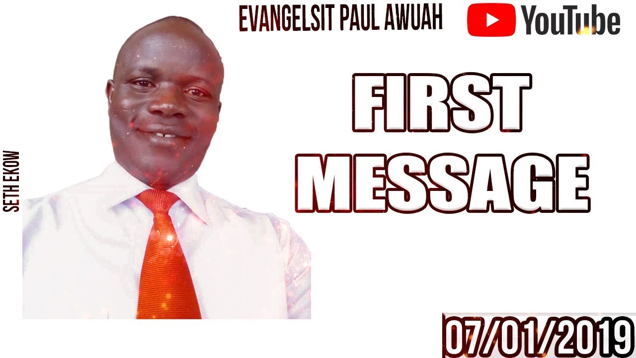 EVANGELIST PAUL AWUAH 2019 FIRST MESSAGE