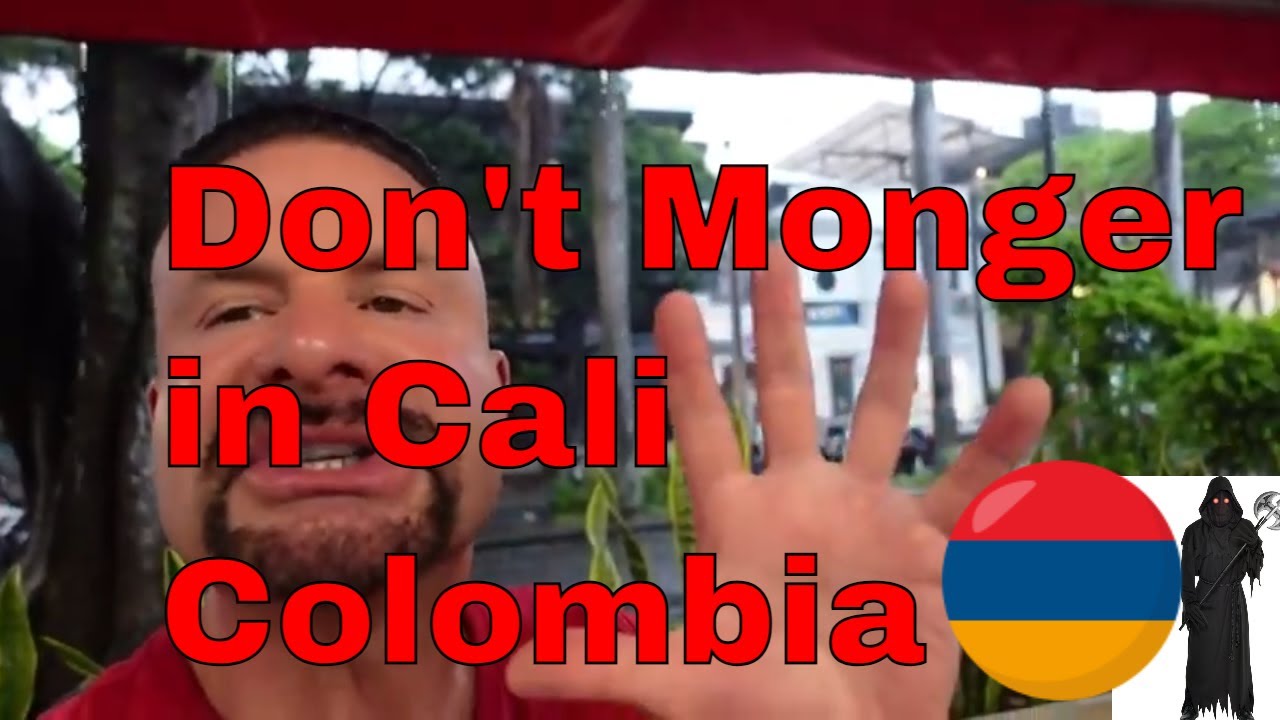 Don't Come to Cali Colombia for Mongering