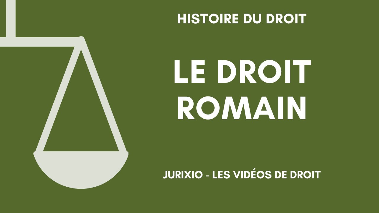 Le droit romain (présentation, sources du droit romain...)