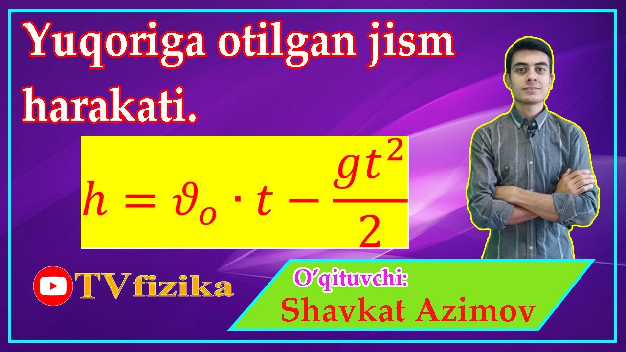 #34 Yuqoriga otilgan jism harakti. Вертикальное движение снаряда. Vertical projectile motion