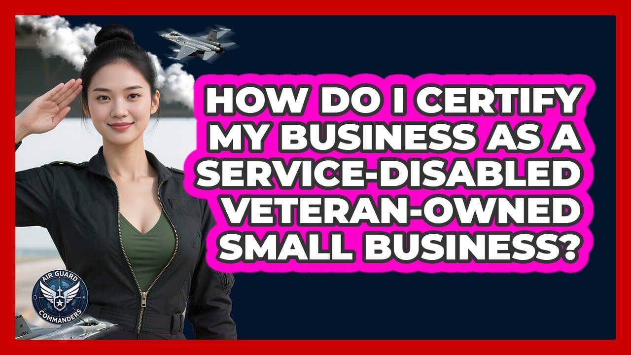 How Do I Certify My Business As A Service-Disabled Veteran-Owned Small Business?