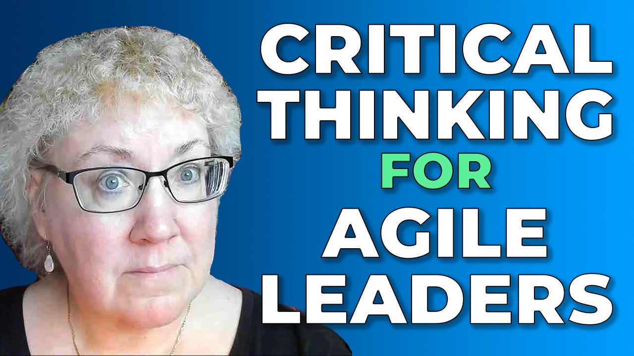 Critical Thinking Skills That Agile Leaders Might Be Missing