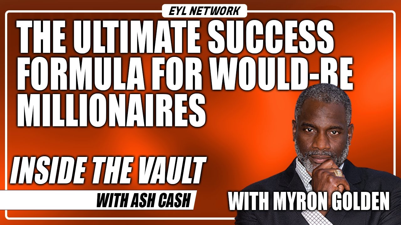 INSIDE THE VAULT: The Ultimate Success Formula For Would-Be Millionaires with Myron Golden