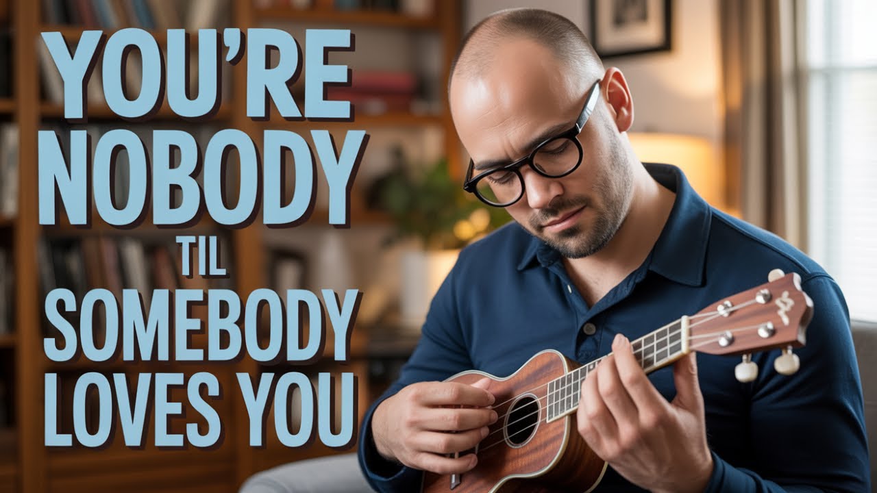 You're Nobody 'Til Somebody Loves You  - Day 303 from the Daily Ukulele (yellow) Songbook