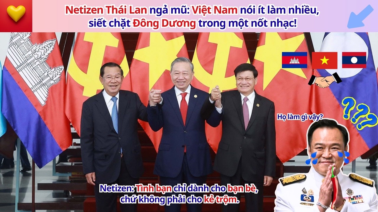 Netizen Thái Lan ngả mũ: Việt Nam nói ít làm nhiều, siết chặt Đông Dương trong một nốt nhạc!