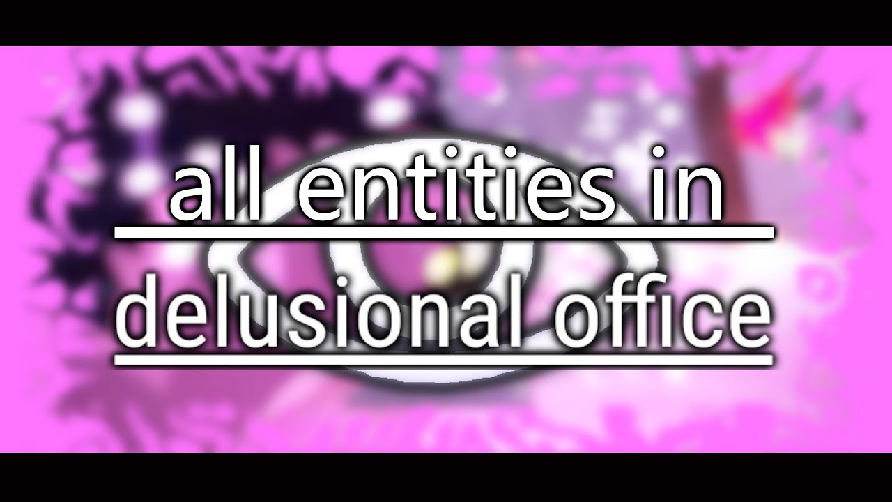 All Entities in Delusional Office [3.5 Update]