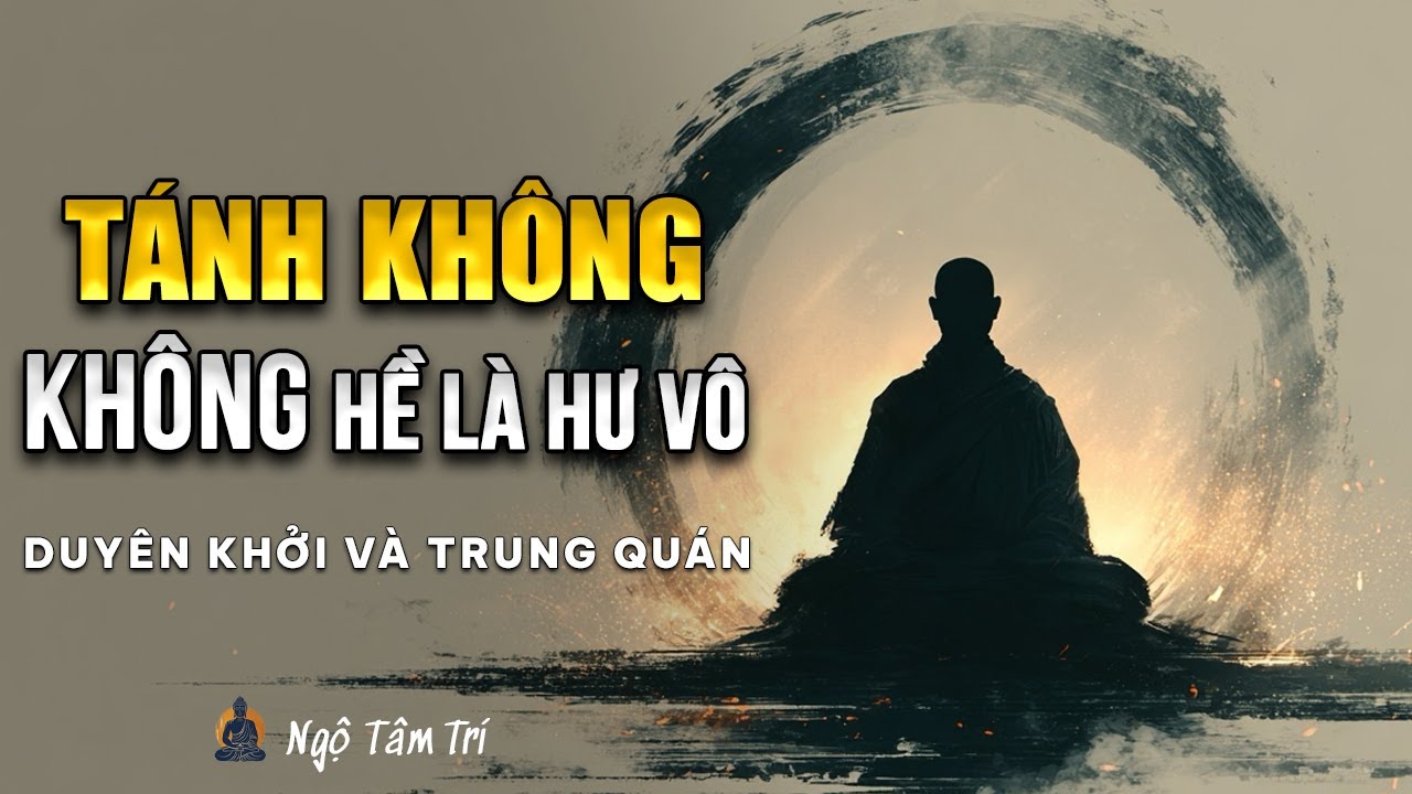 T&Aacute;NH KH&Ocirc;NG Kh&ocirc;ng Phải L&agrave; Hư V&ocirc; | Ngộ T&acirc;m Tr&iacute;