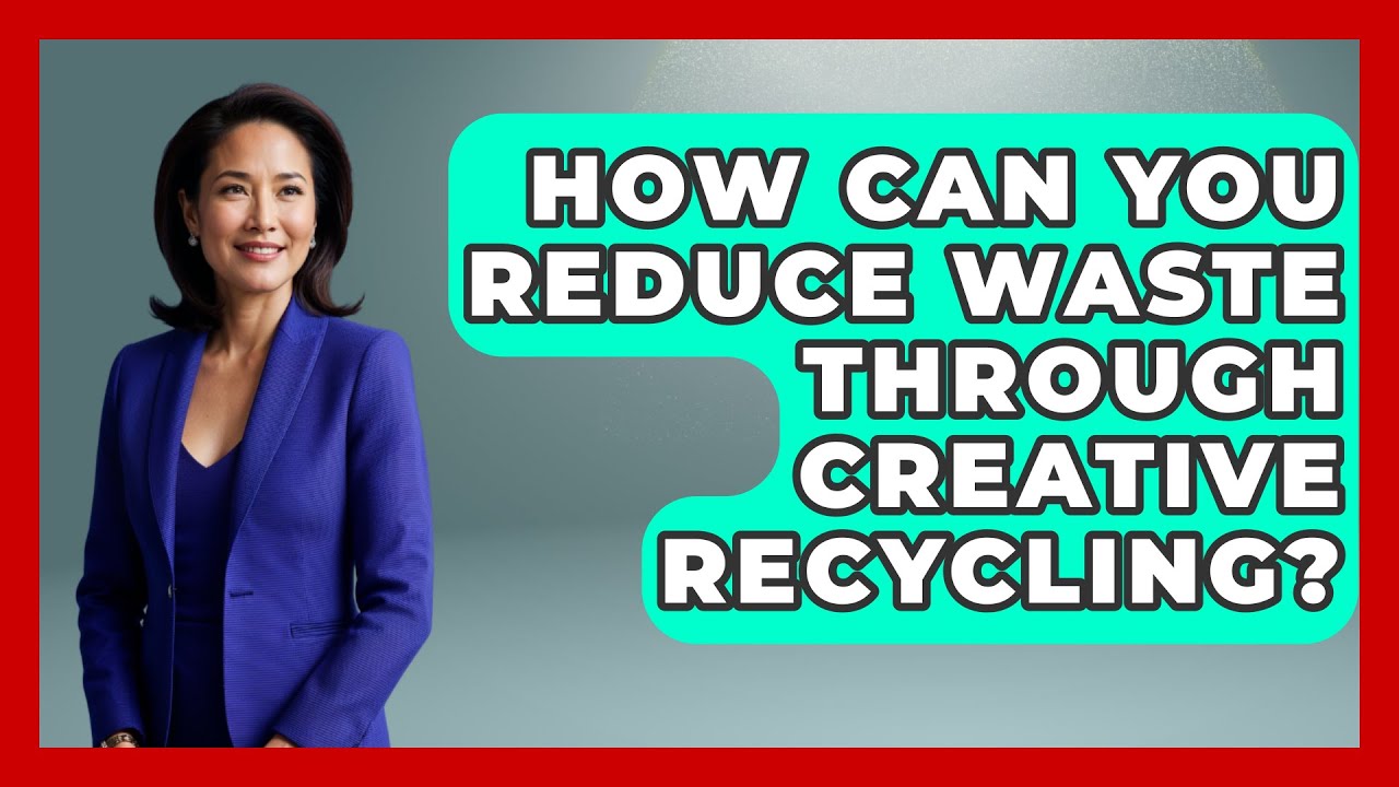 How Can You Reduce Waste Through Creative Recycling? | The Upcycle Lab