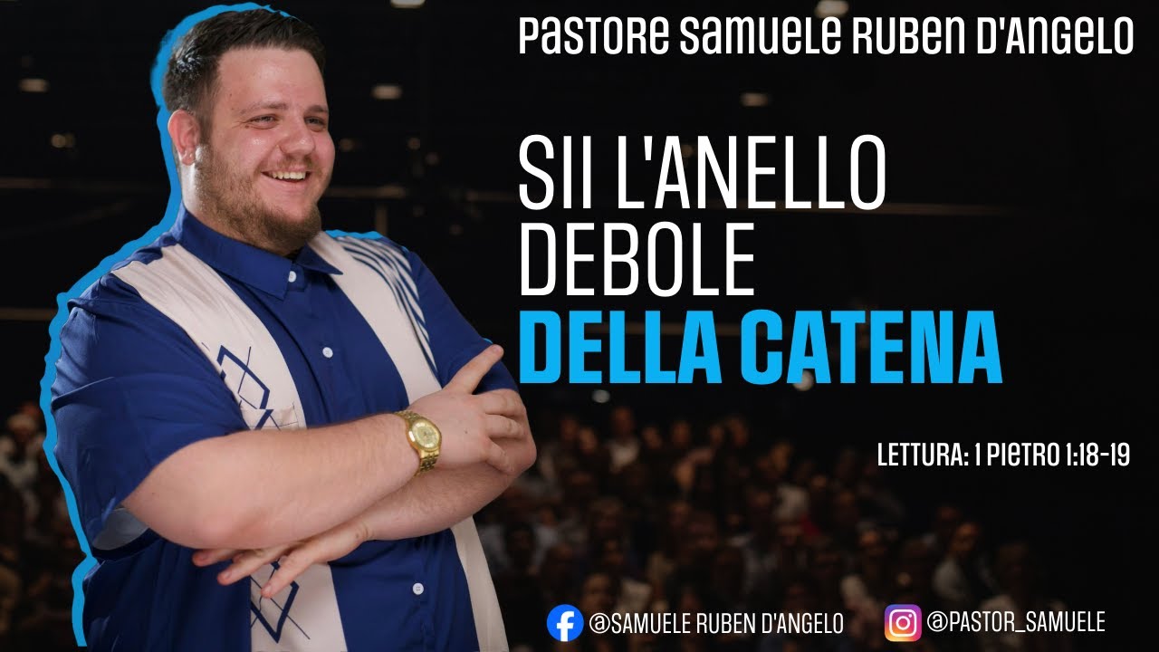 Sii l'anello debole della catena // Pastore Samuele Ruben D'Angelo