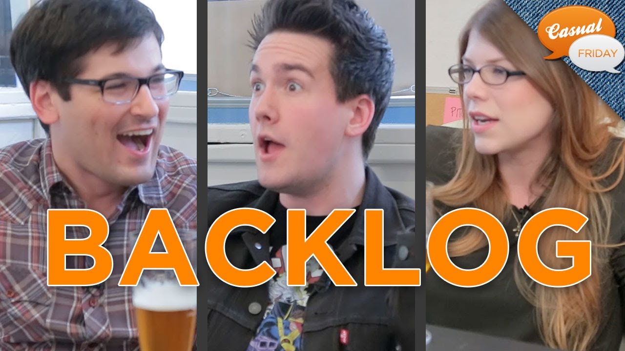 What's on Your Backlog? CASUAL FRIDAY