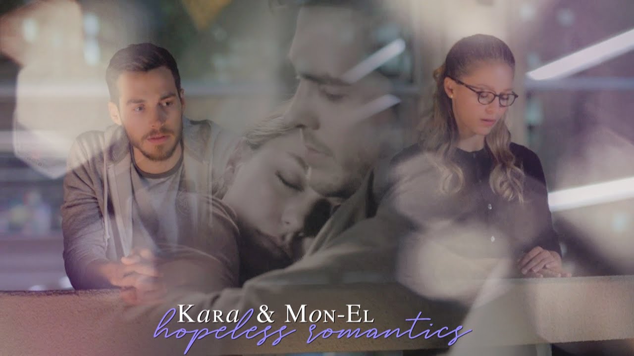 Kara & Mon El  || Hopeless Romantics