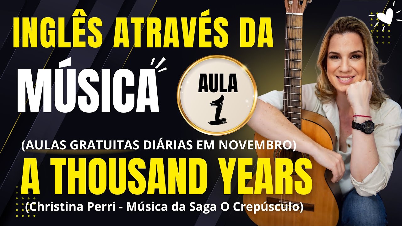 AULA 1 - A Thousand Years - Inglês Através da Música. Aulas diárias em Novembro