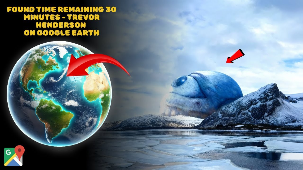 I Found Time Remaining 30 minutes - Trevor Henderson on Google Earth!