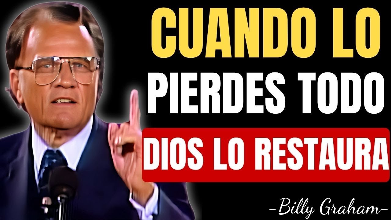 CUANDO PIENSAS QUE LO PERDISTE TODO, DIOS TE RESTAURA | Billy Graham