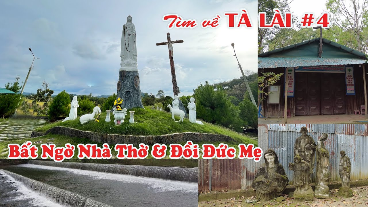 TÀ LÀI #4| Bất Ngờ NHÀ THỜ TÀ LÀI Sơ Sài ,đường có tên TRẦN LỆ XUÂN trên google map ,ĐỨC MẸ ĐỒI ĐÀI.