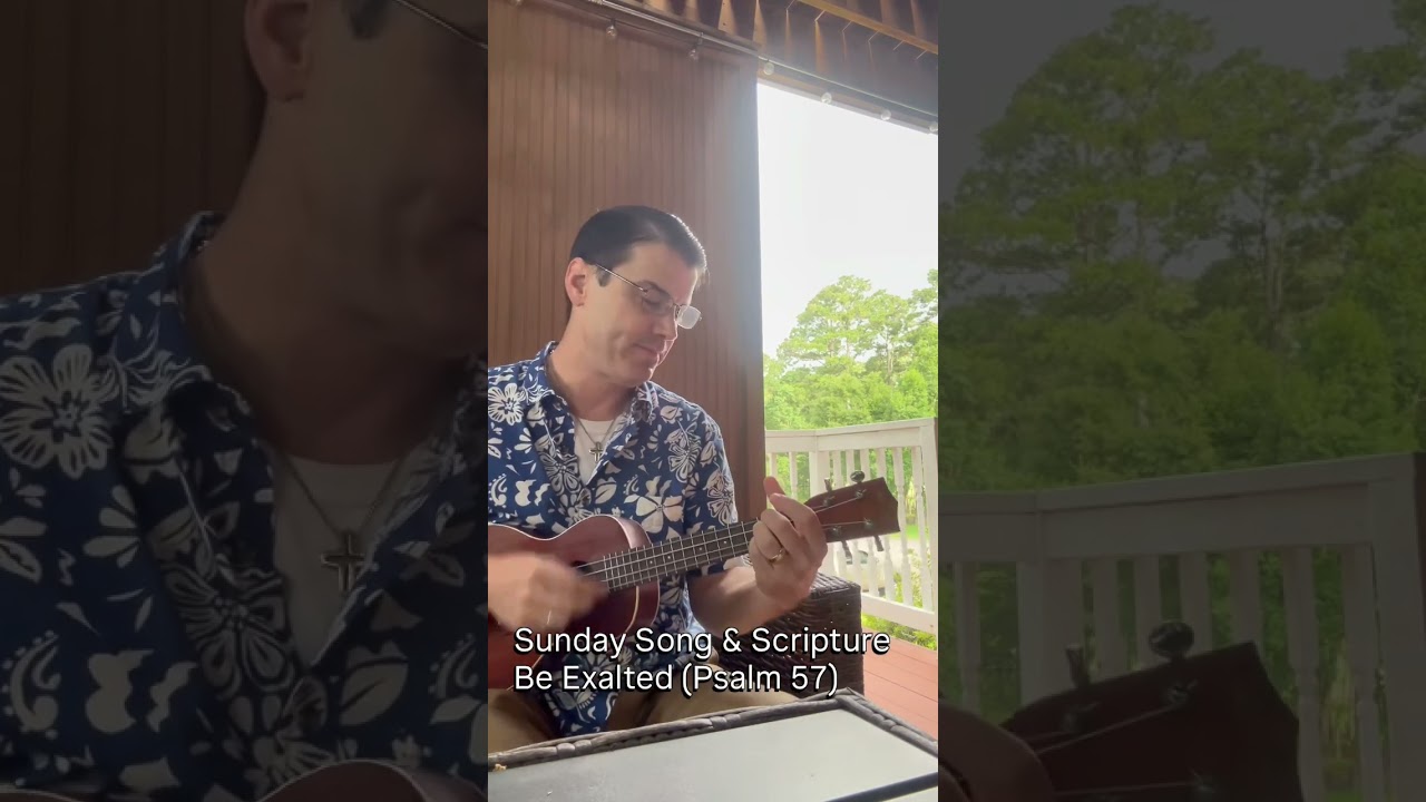 Be Exalted (Psalm 57) - Sunday Song & Scripture
