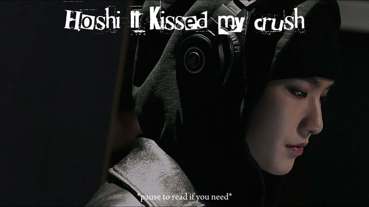 Hoshi || Kissed my Crsuh 💋