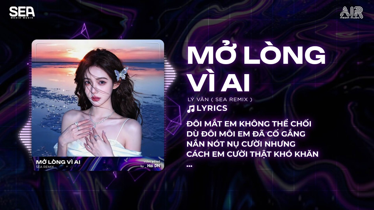 Mở Lòng Vì Ai (Bản Hot TikTok) - Lý Văn ♫ Đôi Mắt Em Không Thể Chối Dù Đôi Môi Em Cố Gắng Remix