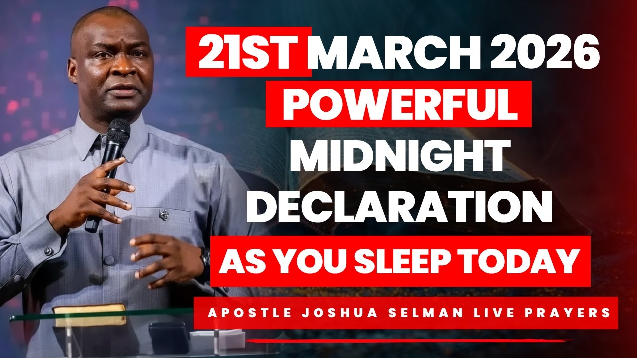 21sT MARCH 2026 | POWERFUL WARFARE MIDNIGHT DECLARATION AS YOU SLEEP TODAY | APOSTLE JOSHUA SELMAN