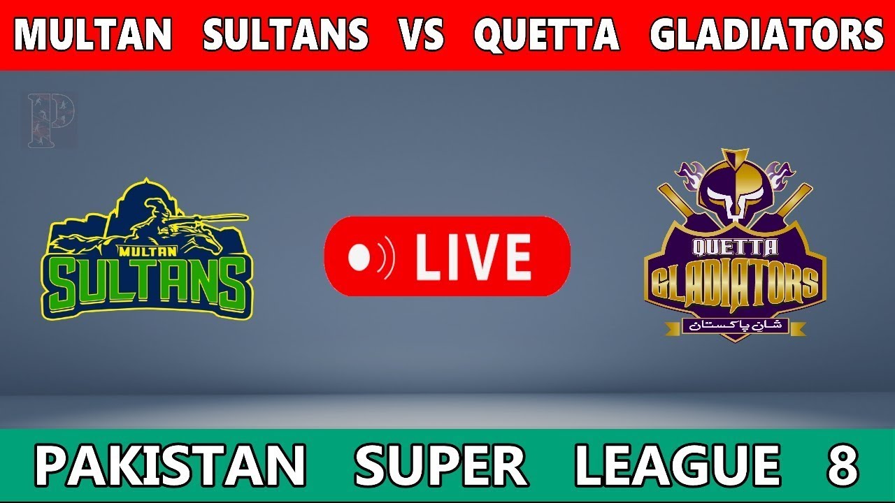 PSL LIVE : live MULTAN SULTAN VS QUETTA GLADIATORS LIVE score PSL 2024 Match 30th live MS VS QG live
